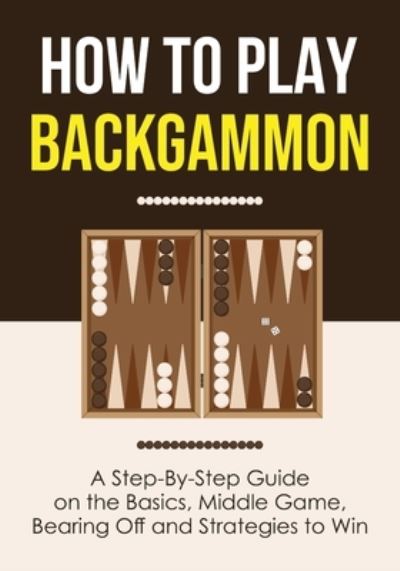 Cover for Discover Press · How to Play Backgammon: A Step-By-Step Guide on the Basics, Middle Game, Bearing Off and Strategies to Win (Pocketbok) (2021)