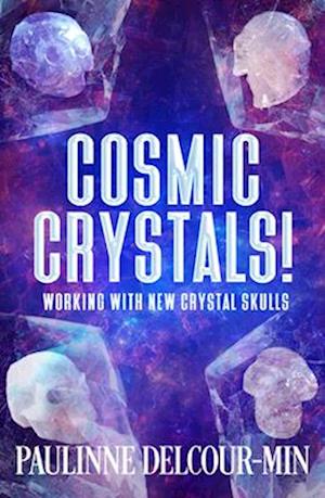 Cover for Delcour-Min, Paulinne (Paulinne Delcour-Min) · Cosmic Crystals!: Working with New Crystal Skulls (Paperback Book) (2025)