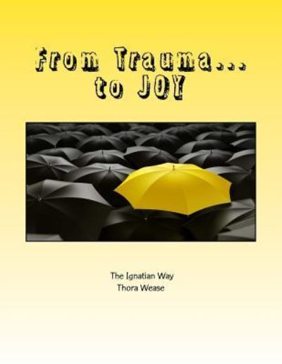 Cover for Thora Wease · From Trauma...to JOY (Paperback Book) (2017)