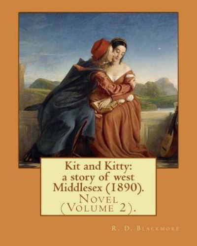 Kit and Kitty - R D Blackmore - Livres - Createspace Independent Publishing Platf - 9781976044403 - 3 septembre 2017