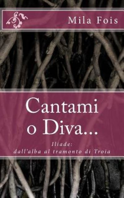 Cantami o Diva... - Mila Fois - Books - Createspace Independent Publishing Platf - 9781984331403 - January 29, 2018