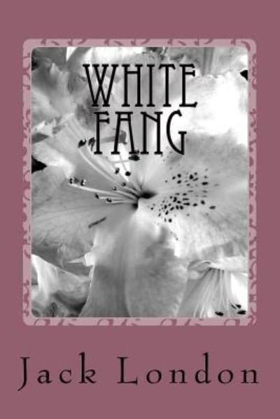 White Fang - Jack London - Books - Createspace Independent Publishing Platf - 9781985277403 - February 28, 2018
