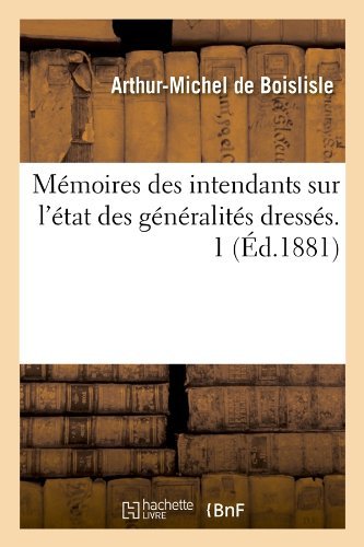 Sans Auteur · Memoires Des Intendants Sur l'Etat Des Generalites Dresses. 1 (Ed.1881) - Histoire (Paperback Bog) [French edition] (2012)