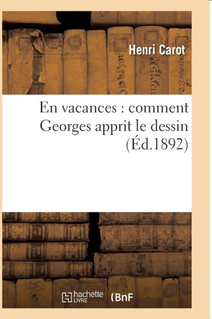 Cover for Carot · En Vacances: Comment Georges Apprit Le Dessin (Paperback Book) (2016)