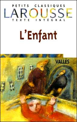 Cover for Jules Valles · L'enfant (Petits Classiques Larousse Texte Integral) (French Edition) (Paperback Book) [French edition] (2007)