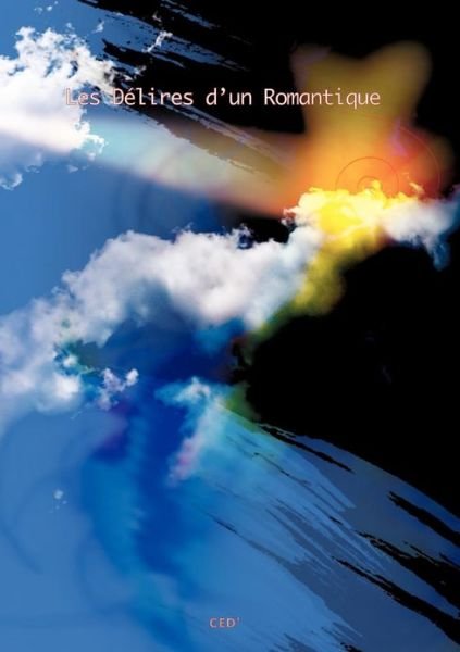 Cover for Céd · Les Délires D'un Romantique. (Pocketbok) [French edition] (2012)