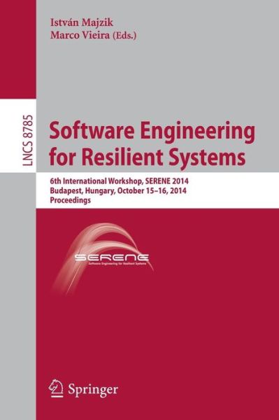 Cover for Istvan Majzik · Software Engineering for Resilient Systems: 6th International Workshop, SERENE 2014, Budapest, Hungary, October 15-16, 2014. Proceedings - Lecture Notes in Computer Science (Paperback Bog) [2014 edition] (2014)