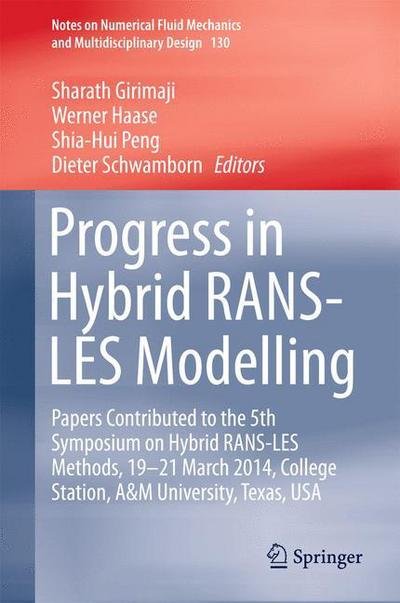 Sharath Girimaji · Progress in Hybrid RANS-LES Modelling: Papers Contributed to the 5th Symposium on Hybrid RANS-LES Methods, 19-21 March 2014, College Station, A&M University, Texas, USA - Notes on Numerical Fluid Mechanics and Multidisciplinary Design (Hardcover Book) [2015 edition] (2015)