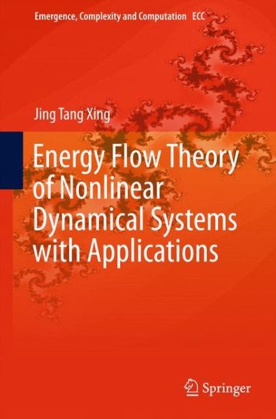 Cover for Jing Tang Xing · Energy Flow Theory of Nonlinear Dynamical Systems with Applications - Emergence, Complexity and Computation (Hardcover Book) [2015 edition] (2015)