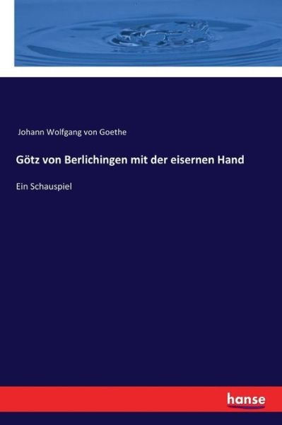 Cover for Johann Wolfgang Von Goethe · Goetz von Berlichingen mit der eisernen Hand: Ein Schauspiel (Paperback Book) (2017)