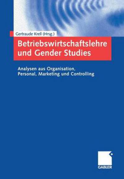 Cover for Gertraude Krell · Betriebswirtschaftslehre Und Gender Studies: Analysen Aus Organisation, Personal, Marketing Und Controlling (Paperback Book) [2005 edition] (2005)