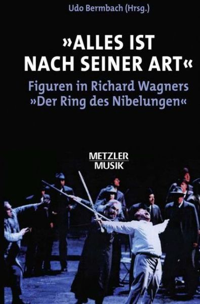 Cover for &quot;Alles ist nach seiner Art&quot;: Figuren in Richard Wagners &quot;Der Ring des Nibelungen&quot; (Hardcover Book) (2001)