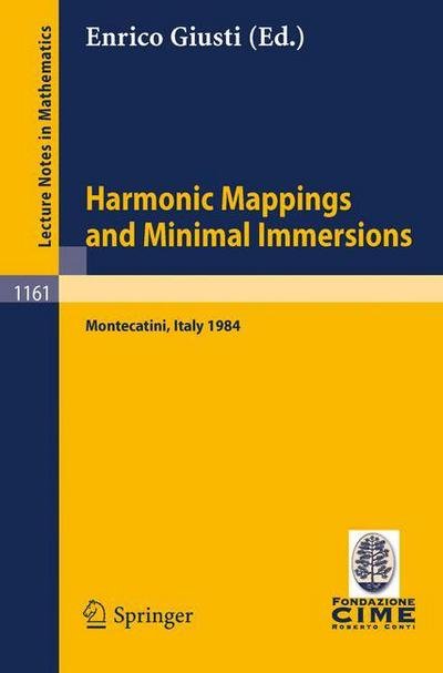 Cover for Enrico Giusti · Harmonic Mappings and Minimal Immersion: Lectures Given at the 1st 1984 Session of the Centro Internationale Matematico Estivo (C.i.m.e.) Held at Montecatini, Italy, June 24-july 3, 1984 - Lecture Notes in Mathematics (Paperback Book) (1985)