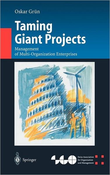 Cover for Oskar Grun · Taming Giant Projects: Management of Multi-Organization Enterprises - Organization and Management Innovation (Hardcover Book) [2004 edition] (2004)
