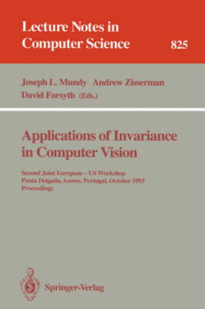 Applications of Invariance in Computer Vision: Second Joint European-us Workshop, Ponta Delgada, Azores, Portugal, October 9-14, 1993 - Proceedings - Lecture Notes in Computer Science - Joseph L Mundy - Böcker - Springer-Verlag Berlin and Heidelberg Gm - 9783540582403 - 20 juli 1994