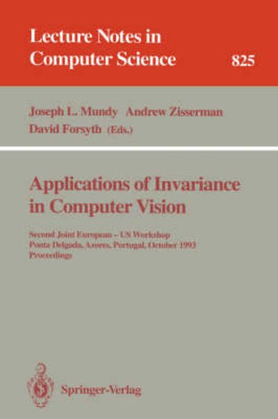 Applications of Invariance in Computer Vision: Second Joint European-us Workshop, Ponta Delgada, Azores, Portugal, October 9-14, 1993 - Proceedings - Lecture Notes in Computer Science - Joseph L Mundy - Bücher - Springer-Verlag Berlin and Heidelberg Gm - 9783540582403 - 20. Juli 1994