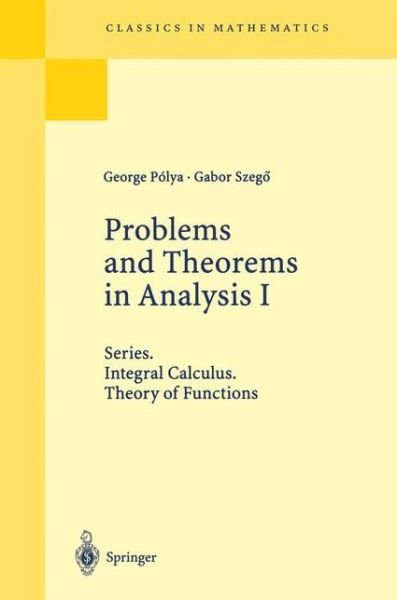Problems and Theorems in Analysis I: Series. Integral Calculus. Theory of Functions - George Polya - Boeken - Springer-Verlag Berlin and Heidelberg Gm - 9783540636403 - 11 december 1997