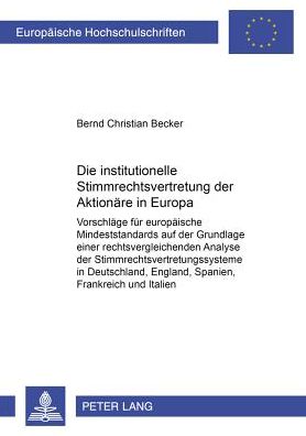 Cover for Bernd Becker · Die Institutionelle Stimmrechtsvertretung Der Aktionaere in Europa: Vorschlaege Fuer Europaeische Mindeststandards Auf Der Grundlage Einer Rechtsvergleichenden Analyse Der Stimmrechtsvertretungssysteme in Deutschland, England, Spanien, Frankreich Und Ital (Paperback Book) [German edition] (2001)