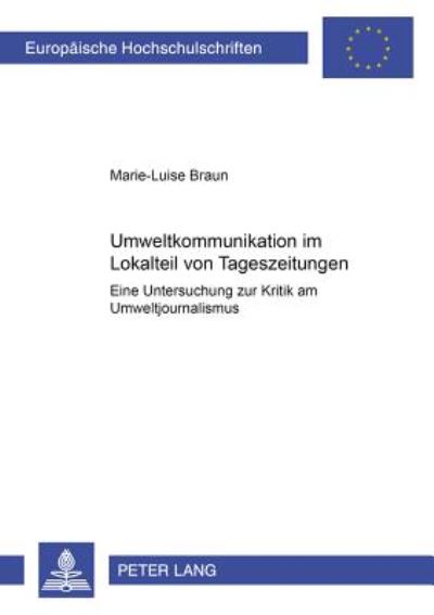 Cover for Braun Marie-Luise Braun · Umweltkommunikation im Lokalteil von Tageszeitungen: Eine Untersuchung zur Kritik am Umweltjournalismus (Paperback Book) (2003)