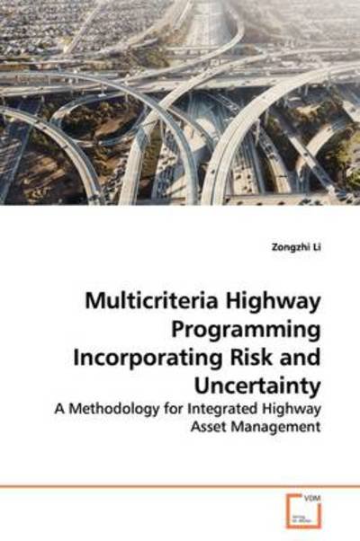 Cover for Zongzhi Li · Multicriteria Highway Programming Incorporating Risk and Uncertainty: a Methodology for Integrated Highway Asset Management (Pocketbok) (2009)