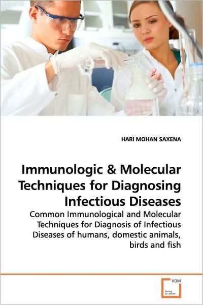 Cover for Hari Mohan Saxena · Immunologic: Common Immunological and Molecular Techniques for Diagnosis of Infectious Diseases of Humans, Domestic Animals, Birds and Fish (Paperback Book) (2009)