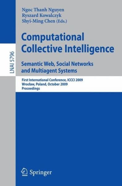 Cover for Ngoc Thanh Nguyen · Computational Collective Intelligence. Semantic Web, Social Networks and Multiagent Systems: First International Conference, ICCCI 2009, Wroclaw, Poland, October 5-7, 2009, Proceedings - Lecture Notes in Artificial Intelligence (Taschenbuch) [2009 edition] (2009)