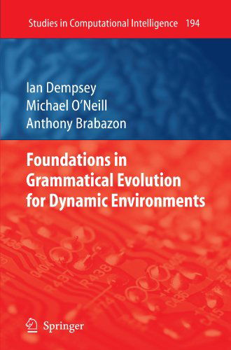 Foundations in Grammatical Evolution for Dynamic Environments - Studies in Computational Intelligence - Ian Dempsey - Books - Springer-Verlag Berlin and Heidelberg Gm - 9783642101403 - October 28, 2010