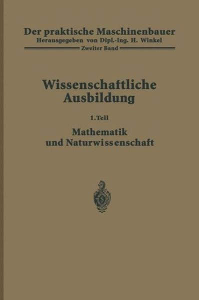 Cover for H Winkel · Der Praktische Maschinenbauer: Ein Lehrbuch Fur Lehrlinge Und Gehilfen Ein Nachschlagebuch Fur Den Meister - Der Praktische Maschinenbauer (Paperback Bog) [Softcover Reprint of the Original 1st 1923 edition] (1923)