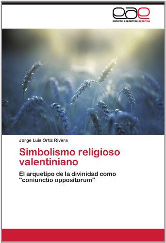 Cover for Jorge Luis Ortiz Rivera · Simbolismo Religioso Valentiniano: El Arquetipo De La Divinidad Como &quot;Coniunctio Oppositorum&quot; (Paperback Book) [Spanish edition] (2012)