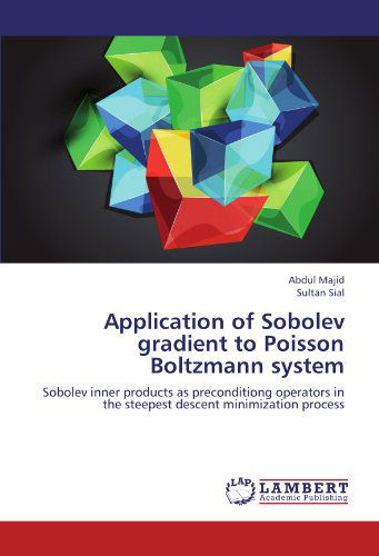 Cover for Sultan Sial · Application of Sobolev Gradient to Poisson Boltzmann System: Sobolev Inner Products As Preconditiong Operators in the Steepest Descent Minimization Process (Paperback Book) (2012)