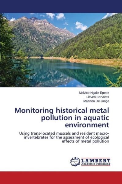 Monitoring Historical Metal Pollution in Aquatic Environment - Epede Melvice Ngalle - Bøger - LAP Lambert Academic Publishing - 9783659750403 - 27. juli 2015