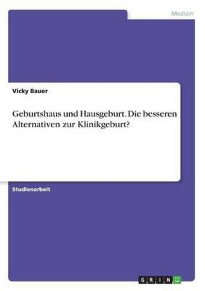 Cover for Bauer · Geburtshaus und Hausgeburt. Die b (Book) (2016)