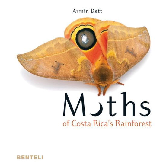 Moths of Costa Rica's Rainforest - Armin Dett - Books - Benteli Verlag - 9783716518403 - October 26, 2017