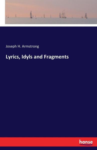 Lyrics, Idyls and Fragments - Armstrong - Livres -  - 9783744788403 - 17 avril 2017