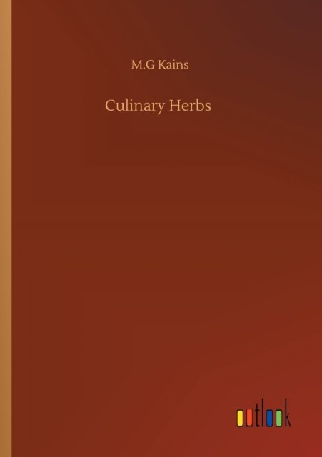 Culinary Herbs - M G Kains - Books - Outlook Verlag - 9783752314403 - July 17, 2020