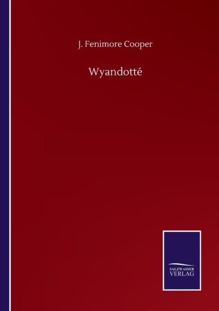 Wyandotte - J Fenimore Cooper - Bøker - Salzwasser-Verlag Gmbh - 9783752509403 - 23. september 2020
