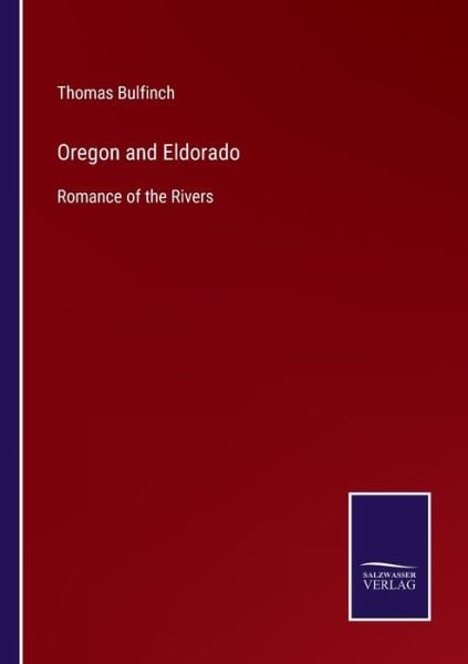 Oregon and Eldorado - Thomas Bulfinch - Livres - Bod Third Party Titles - 9783752554403 - 10 janvier 2022
