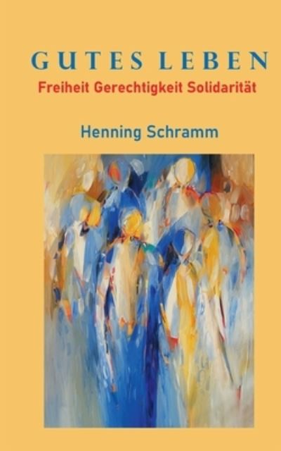 Cover for Henning Schramm · Gutes Leben: Freiheit Gerechtigkeit Solidaritat (Paperback Book) (2020)