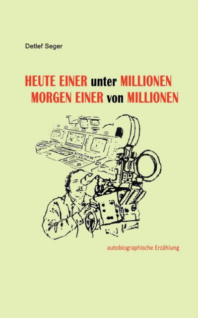 Cover for Detlef Seger · Heute einer unter Millionen, Morgen einer von Millionen (Paperback Book) (2024)
