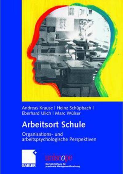 Cover for Andreas Krause · Arbeitsort Schule: Organisations- Und Arbeitspsychologische Perspektiven - Uniscope. Die Sgo-Stiftung Fur Praxisnahe Managementforschun (Hardcover Book) [2008 edition] (2007)