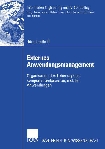 Cover for Joerg Lonthoff · Externes Anwendungsmanagement: Organisation Des Lebenszyklus Komponentenbasierter, Mobiler Anwendungen - Information Engineering Und IV-Controlling (Paperback Book) [2007 edition] (2007)