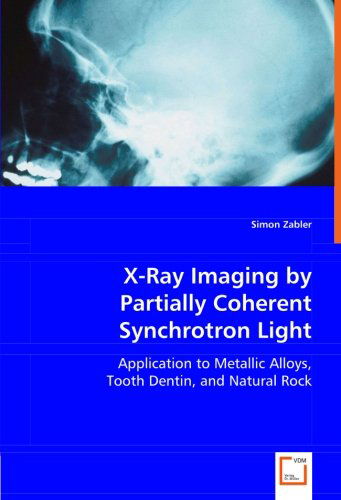 Cover for Simon Zabler · X-ray Imaging by Partially Coherent Synchrotron Light: Application to Metallic Alloys, Tooth Dentin and Natural Rock (Pocketbok) (2008)