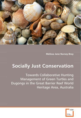 Cover for Melissa Jane Nursey-bray · Socially Just Conservation: Towards Collaborative Hunting Management of Green Turtles and Dugongs in the Great Barrier Reef World Heritage Area, Australia (Paperback Book) (2008)