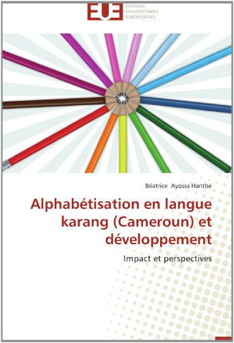 Cover for Béatrice Ayossa Hanthé · Alphabétisation en Langue Karang (Cameroun) et Développement: Impact et Perspectives (Paperback Book) [French edition] (2018)
