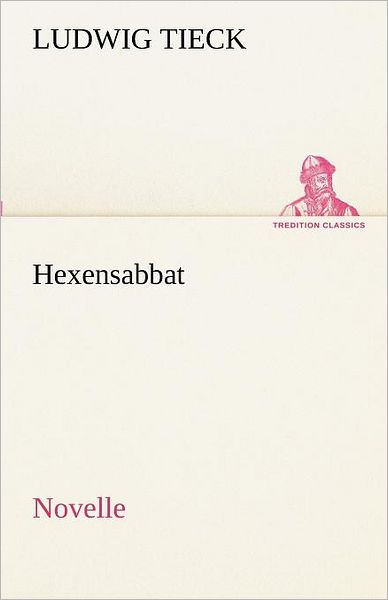 Cover for Ludwig Tieck · Hexensabbat: Novelle (Tredition Classics) (German Edition) (Paperback Book) [German edition] (2012)