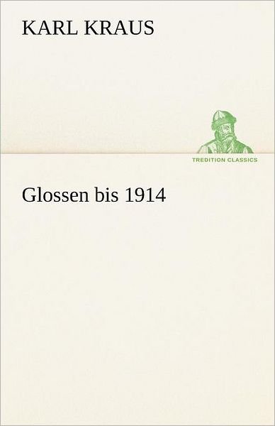 Cover for Karl Kraus · Glossen Bis 1914 (Tredition Classics) (German Edition) (Paperback Book) [German edition] (2012)