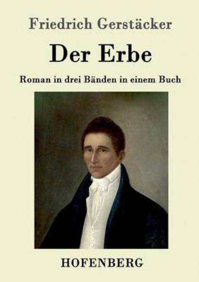 Cover for Friedrich Gerstacker · Der Erbe: Roman in drei Banden in einem Buch (Taschenbuch) (2016)