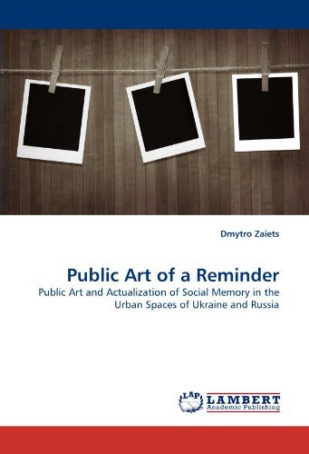 Cover for Dmytro Zaiets · Public Art of a Reminder: Public Art and Actualization of Social Memory in the Urban Spaces of Ukraine and Russia (Paperback Bog) (2011)