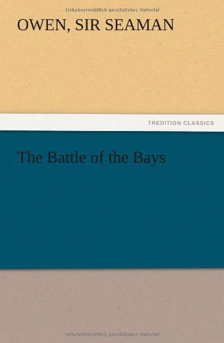 The Battle of the Bays - Owen Sir Seaman - Books - TREDITION CLASSICS - 9783847214403 - December 13, 2012