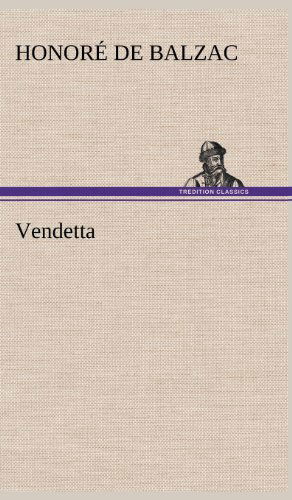 Vendetta - Honore De Balzac - Books - TREDITION CLASSICS - 9783847243403 - May 14, 2012